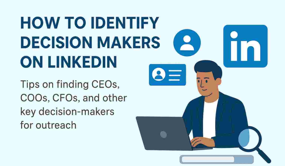 How to Identify Decision Makers on LinkedIn Tips on Finding CEOs, COOs, CFOs, and Other Key Decision Makers for Outreach