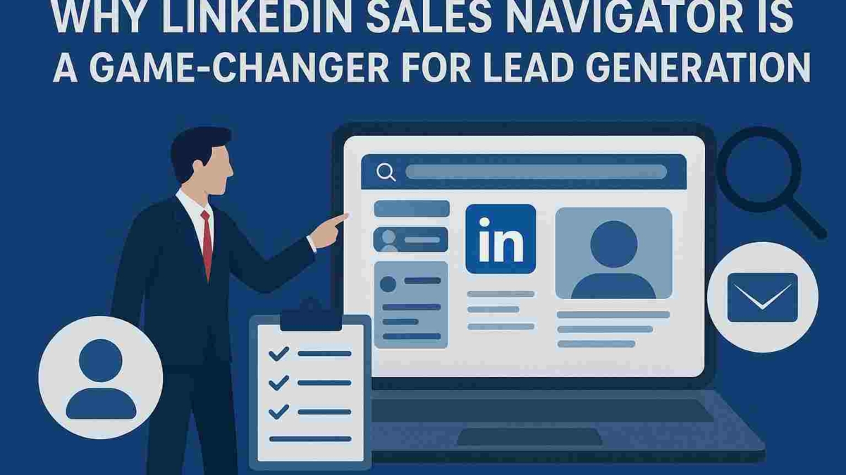 Why LinkedIn Sales Navigator is a Game-Changer for Lead Generation