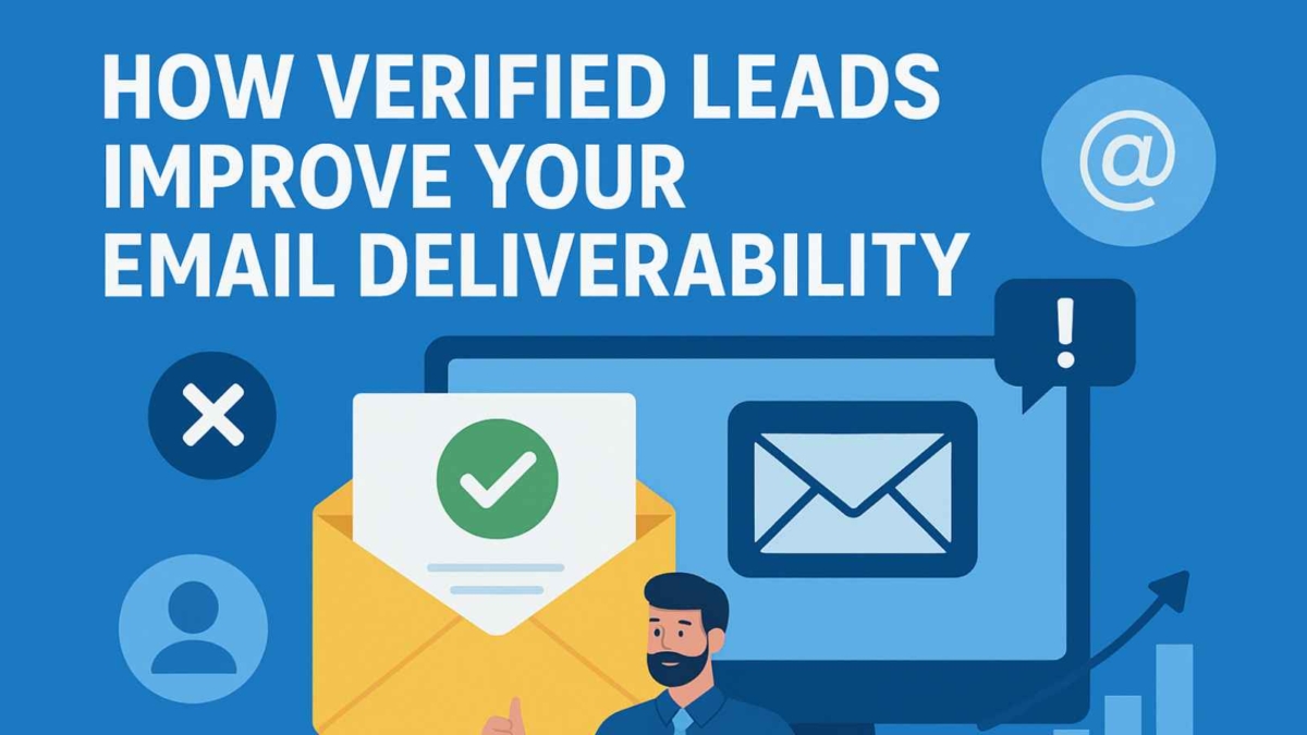 How Verified Leads Improve Your Email Deliverability The Relationship Between Lead Accuracy and Email Campaign Success